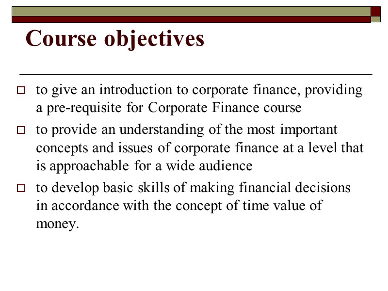 Course objectives  to give an introduction to corporate finance, providing a pre-requisite for